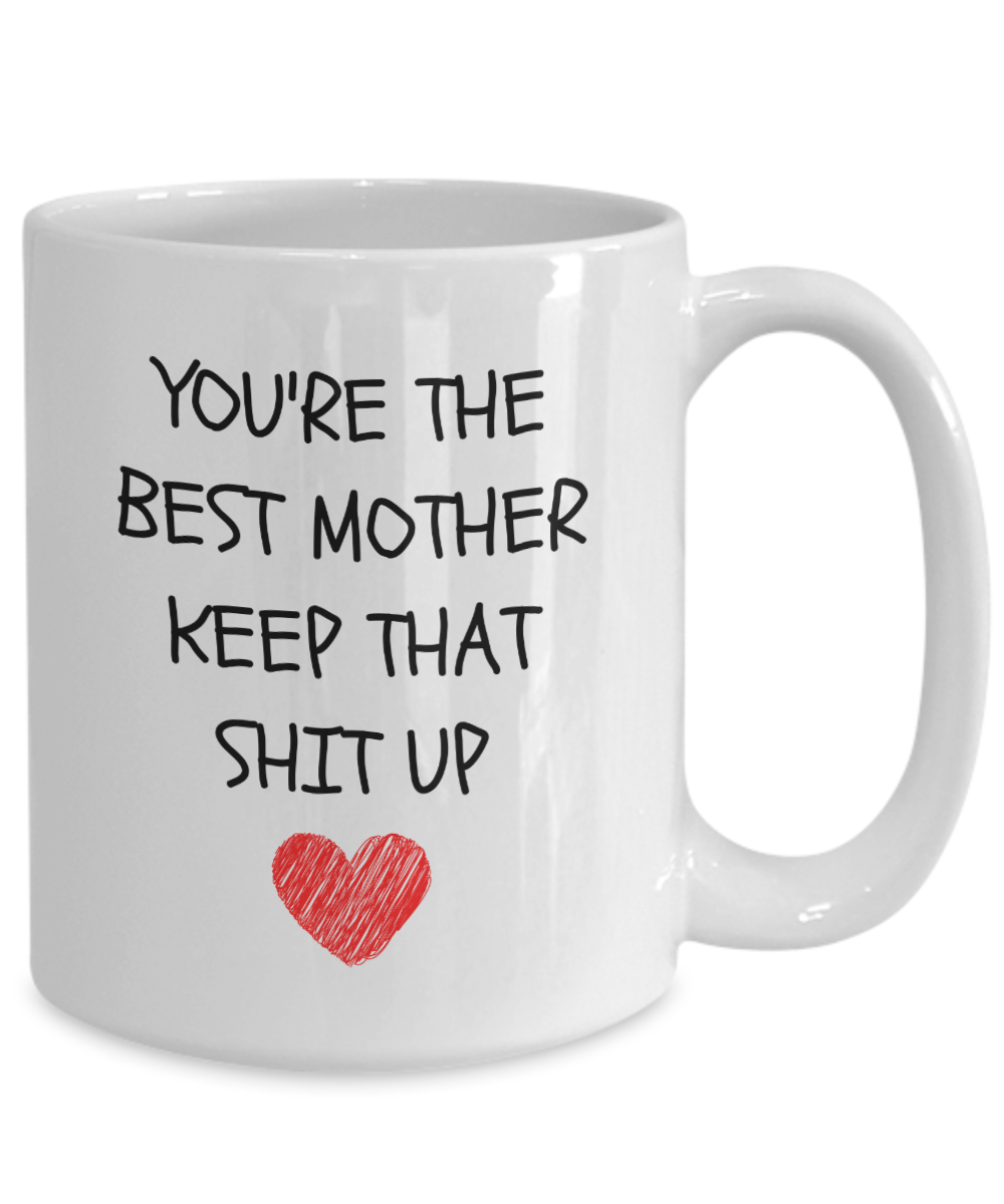 You're The Best Mother Keep That Shit Up Coffee Mug