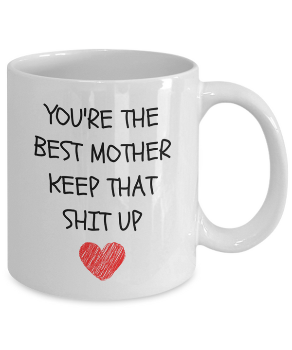 You're The Best Mother Keep That Shit Up Coffee Mug