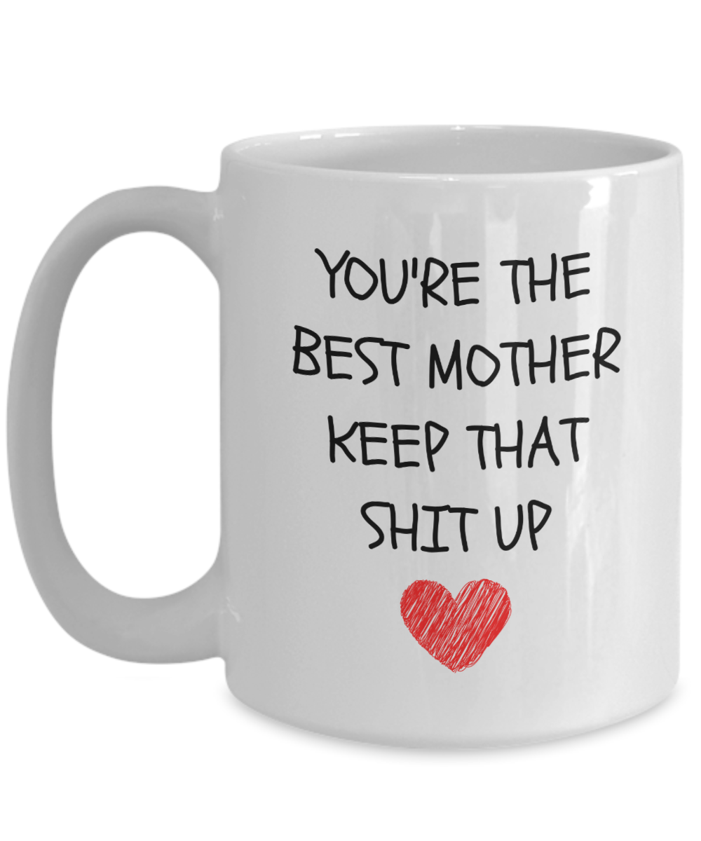 You're The Best Mother Keep That Shit Up Coffee Mug